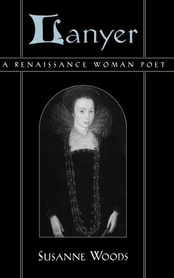 Lanyer: A Renaissance Woman Poet by Woods, Susanne