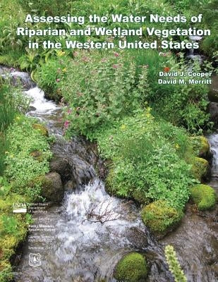 Assessing the Water Needs of Riparian and Wetland Vegetation in the Western United States by Agriculture, U. S. Department of