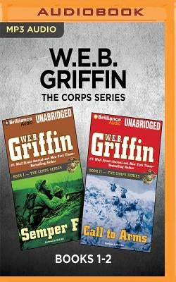 W.E.B. Griffin the Corps Series: Books 1-2: Semper Fi & Call to Arms by Griffin, W. E. B.
