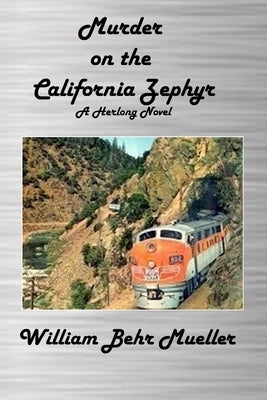 Murder on the California Zephyr: A Herlong Novel by Mueller, William Behr