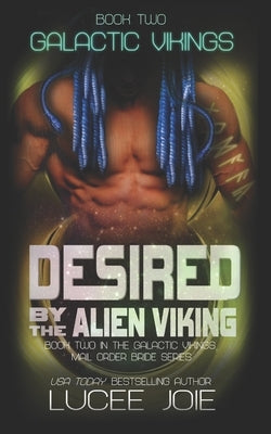 Desired by the Alien Viking: Book Two in the Galactic Vikings Mail Order Bride Series by Joie, Lucee