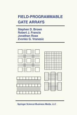 Field-Programmable Gate Arrays by Brown, Stephen D.