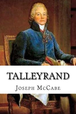 Talleyrand: A Biographical Study by McCabe, Joseph