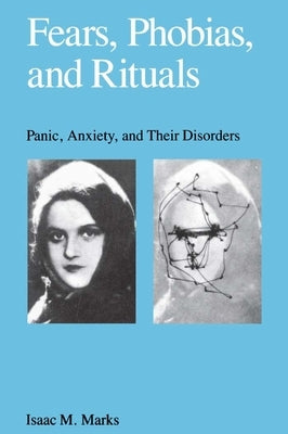 Fears, Phobias and Rituals: Panic, Anxiety, and Their Disorders by Marks, Isaac