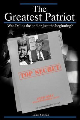 The Greatest Patriot: Was Dallas the end or just the beginning? by Sullivan, Dan