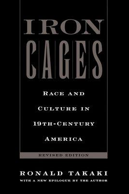 Iron Cages: Race and Culture in 19th-Century America by Takaki, Ronald