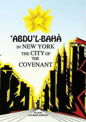 'Abdu'l-Bahá in New York: The City of the Covenant by Lacroix-Hopson, Eliana