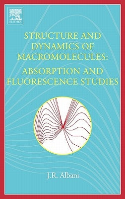 Structure and Dynamics of Macromolecules: Absorption and Fluorescence Studies by Albani, J. R.