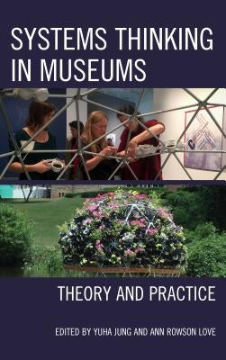 Systems Thinking in Museums: Theory and Practice by Jung, Yuha
