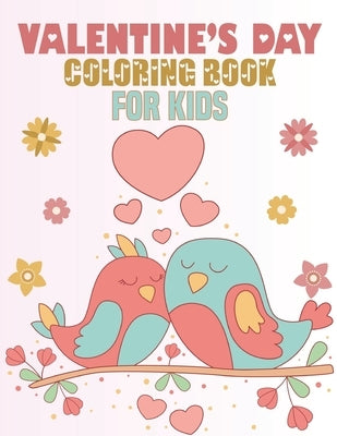 Valentine's Day Coloring Book for Kids: coloring book perfect gift idea for Valentine's day lover Kids (Boys and Girls) by House, Sadiya Publishing