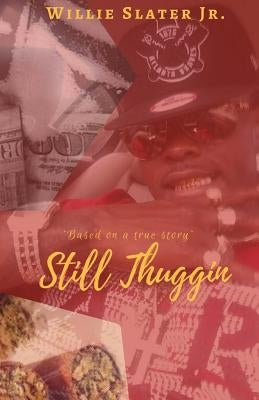 Based on a true story: Still Thuggin by Slater Jr, Willie
