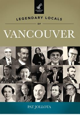 Legendary Locals of Vancouver, Washington by Jollota, Pat