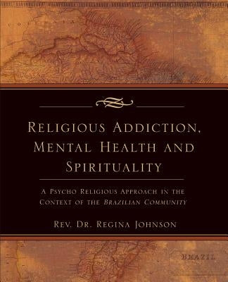 Religious Addiction, Mental Health and Spirituality by Pinto-Moura, Regina