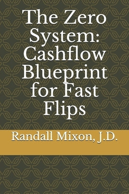 The Zero System: Cashflow Blueprint for Fast Flips by Mixon, Randall