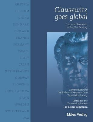 Clausewitz goes global: Carl von Clausewitz in the 21st century by Pommerin, Reiner