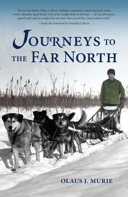 Journeys to the Far North by Murie, Olaus J.