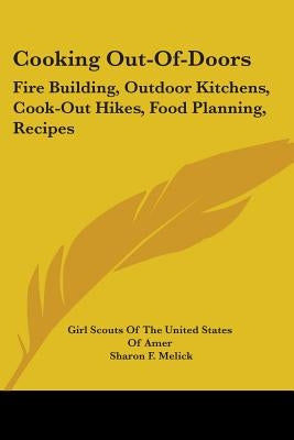 Cooking Out-Of-Doors: Fire Building, Outdoor Kitchens, Cook-Out Hikes, Food Planning, Recipes by Girl Scouts of the United States of Amer