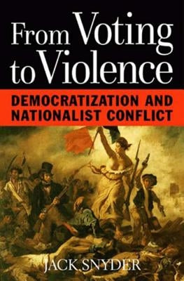 From Voting to Violence: Democratization and Nationalist Conflict by Snyder, Jack L.