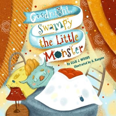 Goodnight, Swampy the Little Monster: (Children's book about the Little Monster Who Gets Ready for Bed, Bedtime Story, Rhyming Books, Picture Books, A by Woods, Ellie J.