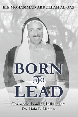 Born To Lead: H.E Mohammad Abdullah Al Gaz by El Miniawi, Dr Hala
