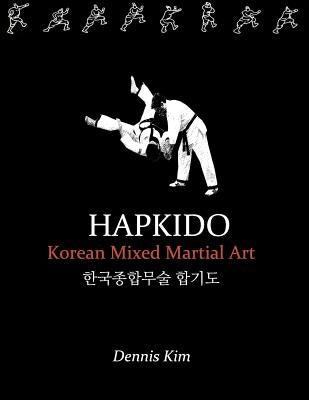 Hapkido: Korean martial art, mixed martial art, jujitsu, jiujitsu, self-defense technique, ground technique, striking technique by Kim, Dennis