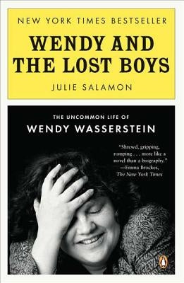 Wendy and the Lost Boys: The Uncommon Life of Wendy Wasserstein by Salamon, Julie