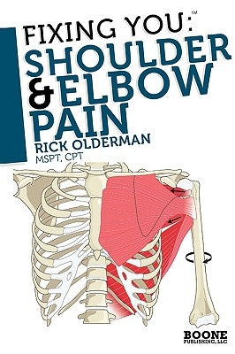 Fixing You: Shoulder & Elbow Pain by Olderman, Rick