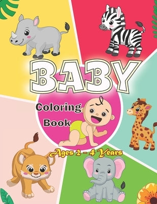 Baby Coloring Book Ages 2 - 4 Years: First Coloring Book for Boys and Girls. by Yaya, Mester