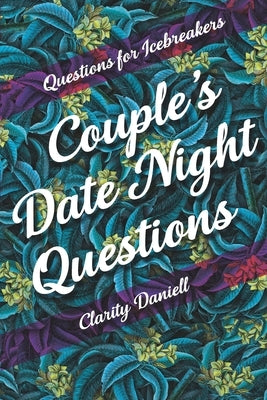Questions for Icebreakers - Couple's Date Night Questions by Daniell, Clarity