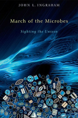 March of the Microbes: Sighting the Unseen by Ingraham, John L.