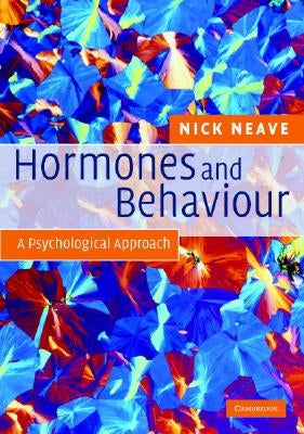 Hormones and Behaviour: A Psychological Approach by Neave, Nick
