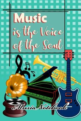 Music Noteboook: Music Is The Voice Of The Soul by Music Sheet, MM