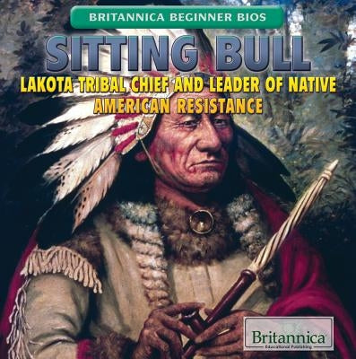 Sitting Bull: Lakota Tribal Chief and Leader of Native American Resistance by Mapua, Jeff