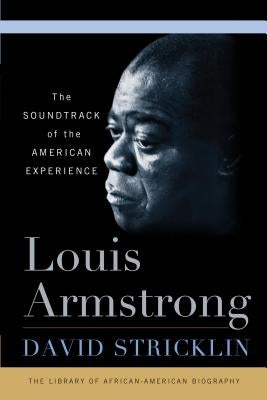 Louis Armstrong: The Soundtrack of the American Experience by Stricklin, David
