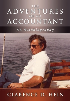The Adventures of an Accountant: An Autobiography by Hein, Clarence D.