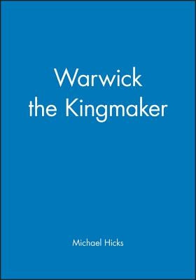 Warwick the Kingmaker by Hicks, Michael