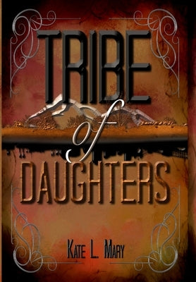 Tribe of Daughters by Mary, Kate L.