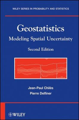 Geostatistics: Modeling Spatial Uncertainty by Chilès, Jean-Paul
