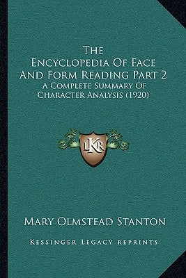 The Encyclopedia Of Face And Form Reading Part 2: A Complete Summary Of Character Analysis (1920) by Stanton, Mary Olmstead