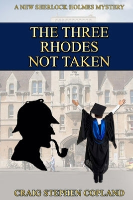 The Three Rhodes Not Taken: A New Sherlock Holmes Mystery by Copland, Craig Stephen