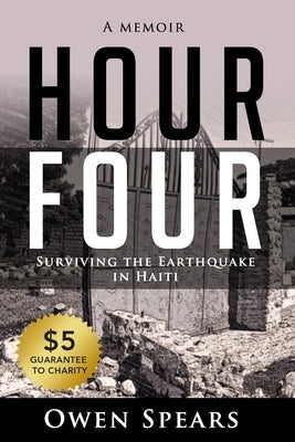 Hour Four: Surviving the Earthquake in Haiti by Spears, Owen