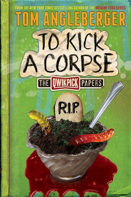 To Kick a Corpse: The Qwikpick Papers by Angleberger, Tom