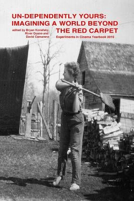 Undependently Yours: Imagining A World Beyond The Red Carpet by Konefsky, Bryan