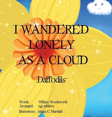 I Wandered Lonely As A Cloud: Daffodills by Wordsworth, William