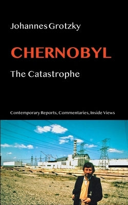 Chernobyl: The Catastrophe by Grotzky, Johannes