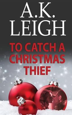 To Catch A Christmas Thief by Leigh, A. K.