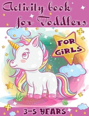 Activity Book for Toddlers-Girls: Perfect tool for little girls to have fun, play, and learn new things. by Bill, Luci