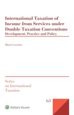 International Taxation of Income from Services under Double Taxation Conventions: Development, Practice and Policy by Castelon, Marta