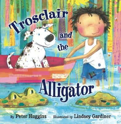 Trosclair and the Alligator by Huggins, Peter