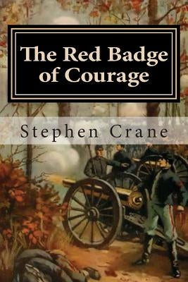 The Red Badge of Courage: An Episode of the American Civil War by Crane, Stephen